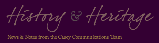 history and heritage: news and notes from the casey communication team
